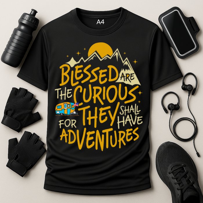 Blessed Are The Curious For They Shall Have Adventures Performance Shirt