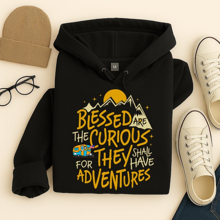 Blessed Are The Curious For They Shall Have Adventures Hoodie