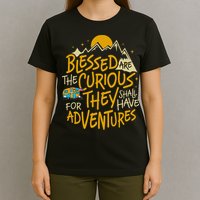 Blessed Are The Curious For They Shall Have Adventures T-Shirt