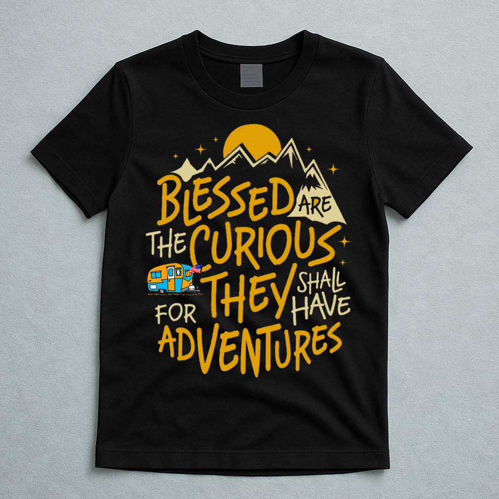 Blessed Are The Curious For They Shall Have Adventures T-Shirt