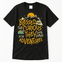 Blessed Are The Curious For They Shall Have Adventures Tall T-Shirt