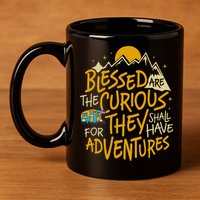 Blessed Are The Curious For They Shall Have Adventures 11oz C Handle Ceramic Mug