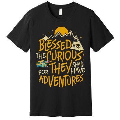 Blessed Are The Curious For They Shall Have Adventures Premium T-Shirt