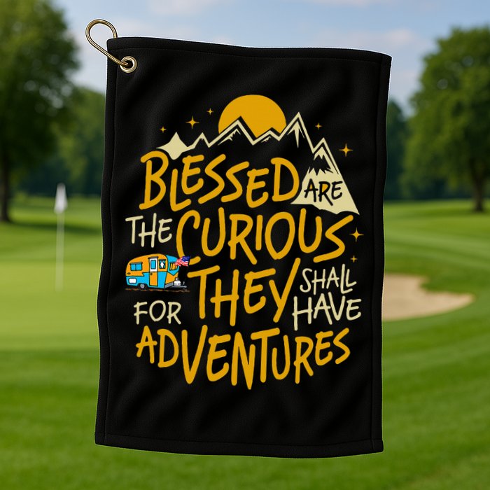 Blessed Are The Curious For They Shall Have Adventures Golf Towel