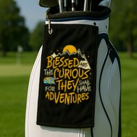 Blessed Are The Curious For They Shall Have Adventures Golf Towel