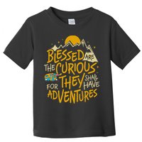 Blessed Are The Curious For They Shall Have Adventures Toddler T-Shirt