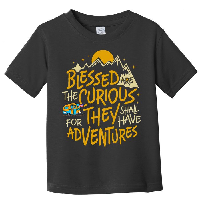 Blessed Are The Curious For They Shall Have Adventures Toddler T-Shirt