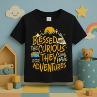Blessed Are The Curious For They Shall Have Adventures Toddler T-Shirt