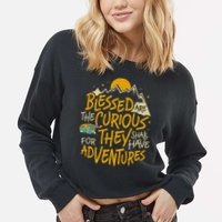 Blessed Are The Curious For They Shall Have Adventures Cropped Pullover Crew