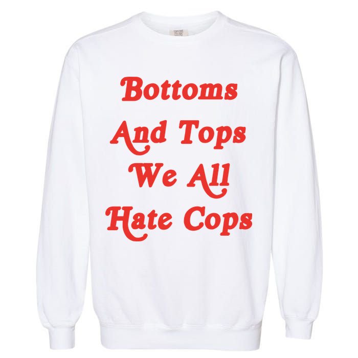 Bottoms And Tops We All Hate Cops Garment-Dyed Sweatshirt