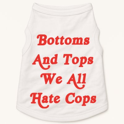 Bottoms And Tops We All Hate Cops Doggie Tank