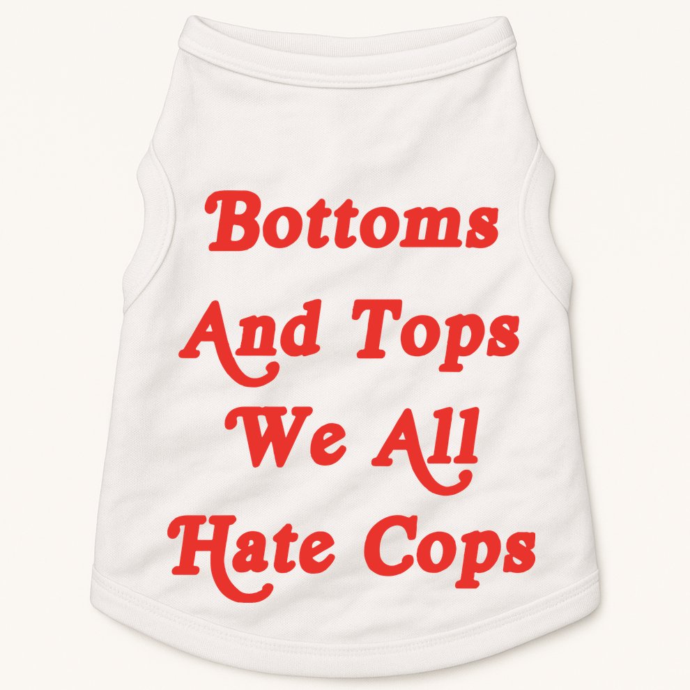 Bottoms And Tops We All Hate Cops Doggie Tank