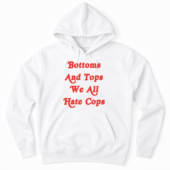 Bottoms And Tops We All Hate Cops Hoodie