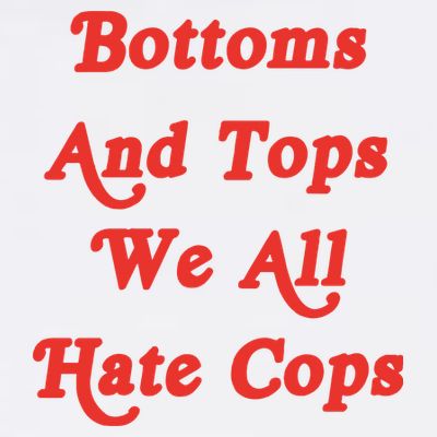 Bottoms And Tops We All Hate Cops T-Shirt