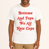 Bottoms And Tops We All Hate Cops Tall T-Shirt