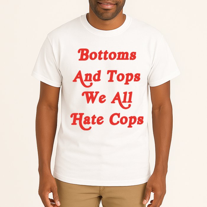 Bottoms And Tops We All Hate Cops Tall T-Shirt