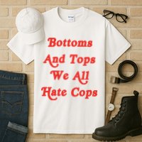 Bottoms And Tops We All Hate Cops Tall T-Shirt
