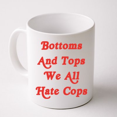 Bottoms And Tops We All Hate Cops Mug