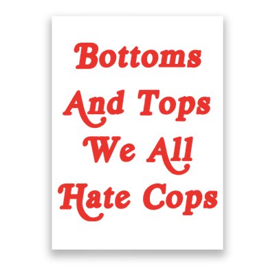 Bottoms And Tops We All Hate Cops Poster