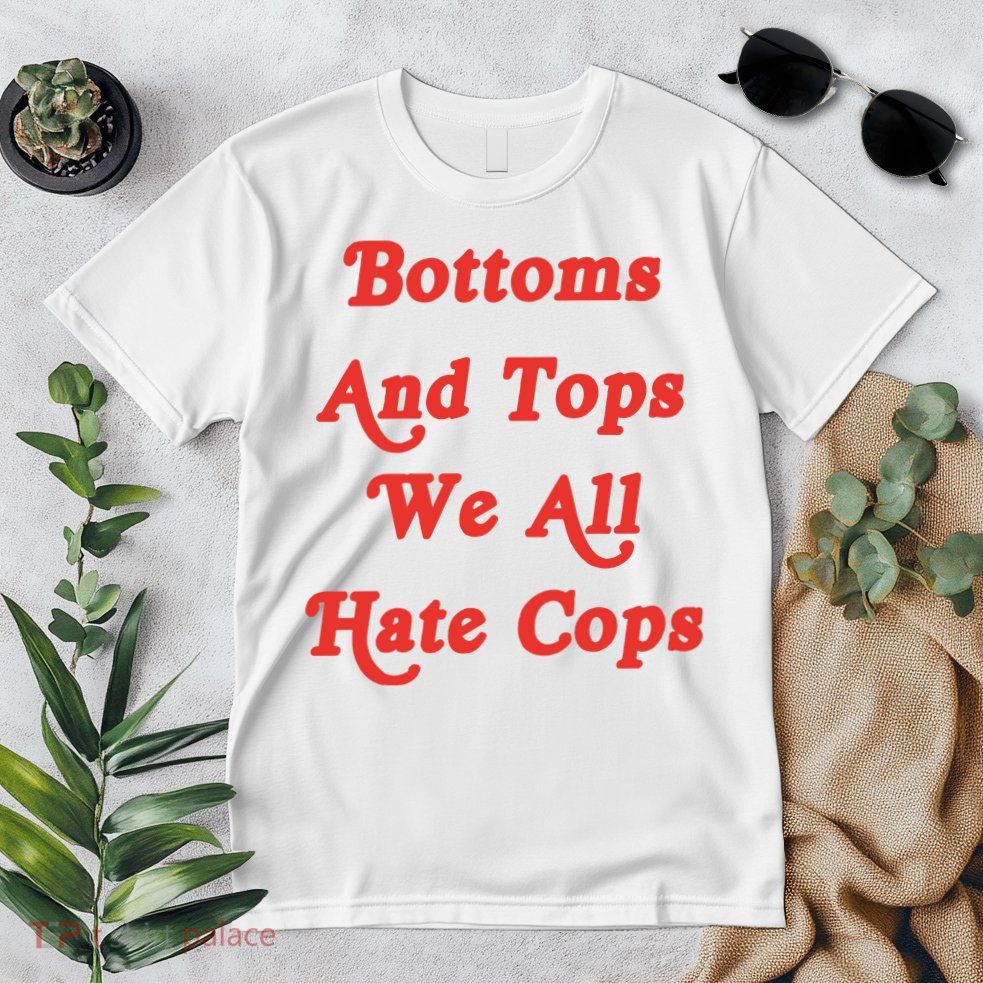 Bottoms And Tops We All Hate Cops Premium T-Shirt