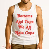 Bottoms And Tops We All Hate Cops Tank Top