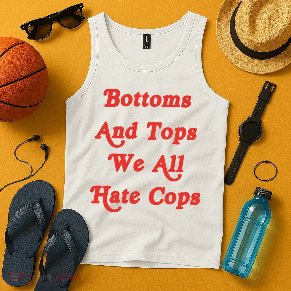 Bottoms And Tops We All Hate Cops Tank Top