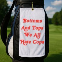 Bottoms And Tops We All Hate Cops Golf Towel