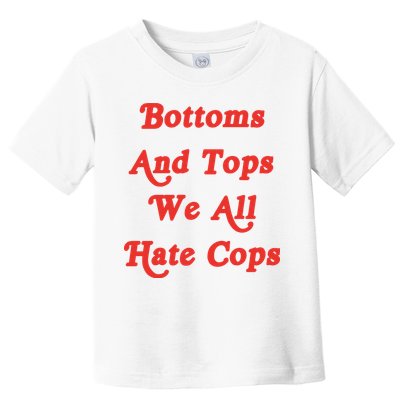 Bottoms And Tops We All Hate Cops Toddler T-Shirt