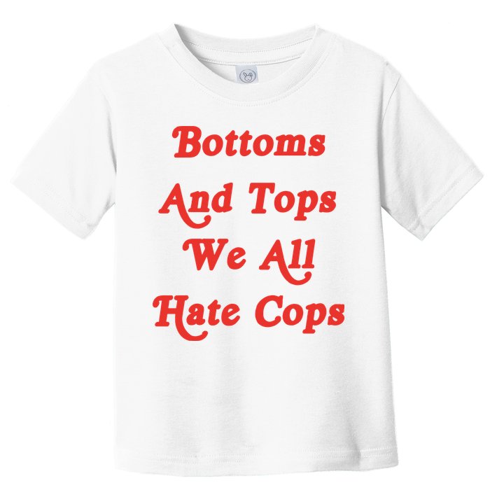 Bottoms And Tops We All Hate Cops Toddler T-Shirt