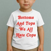 Bottoms And Tops We All Hate Cops Toddler T-Shirt