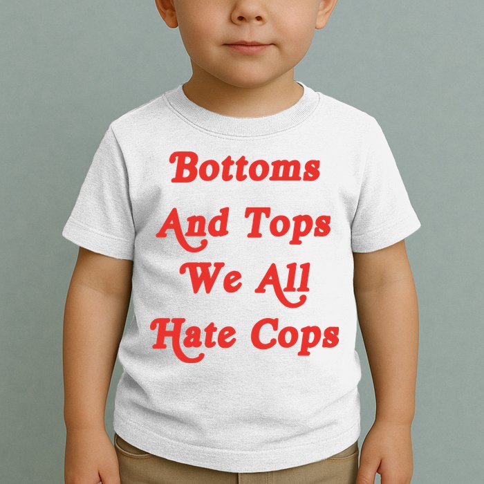 Bottoms And Tops We All Hate Cops Toddler T-Shirt