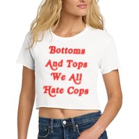 Bottoms And Tops We All Hate Cops Crop Top