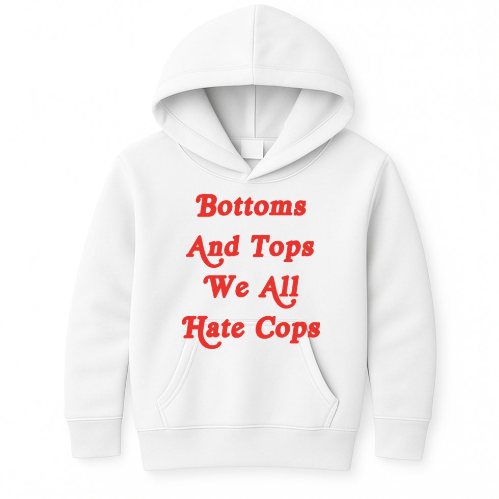 Bottoms And Tops We All Hate Cops Kids Hoodie