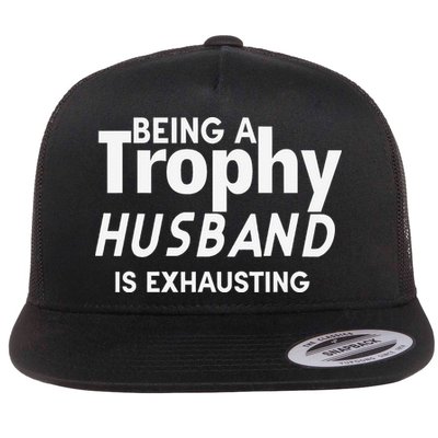 Being A Trophy Husband Is Exhausting Flat Bill Trucker Hat