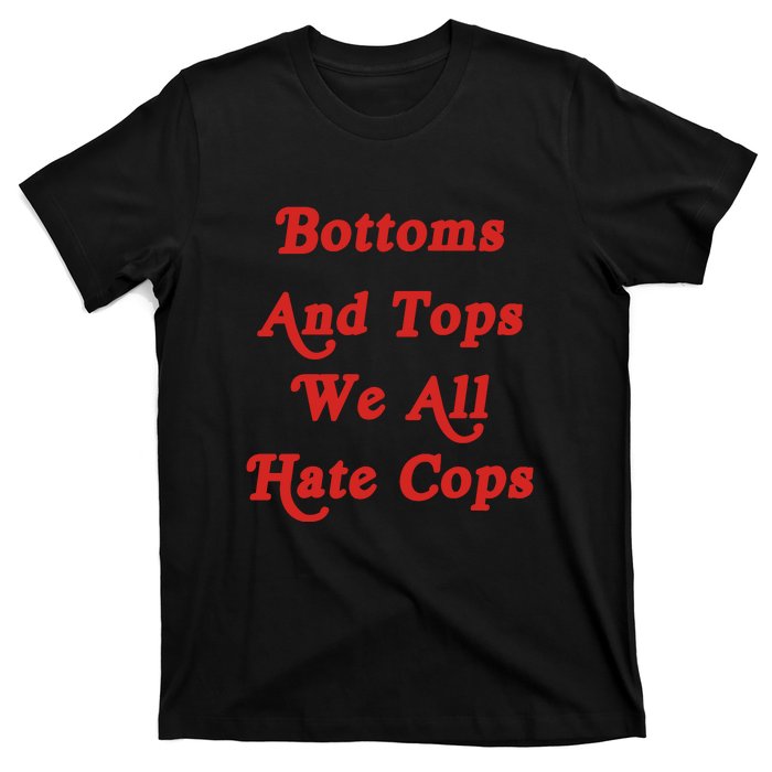 Bottoms And Tops We All Hate Cops T-Shirt