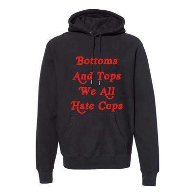 Bottoms And Tops We All Hate Cops Premium Hoodie