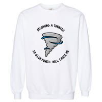 Becoming A Tornado So Will Chase Me Garment-Dyed Sweatshirt