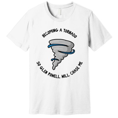 Becoming A Tornado So Will Chase Me Premium T-Shirt