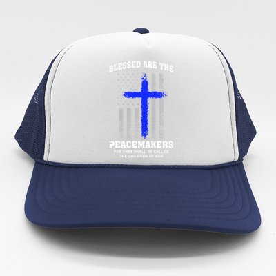 Blessed Are The Peacemakers Thin Blue Line Cross Gift Trucker Hat