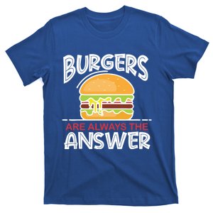 Burgers Are The Answer Bbq Hamburger Backyard Meat Eater Gift T-Shirt