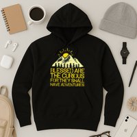 Blessed Are The Curious For They Shall Have Adventures Hoodie