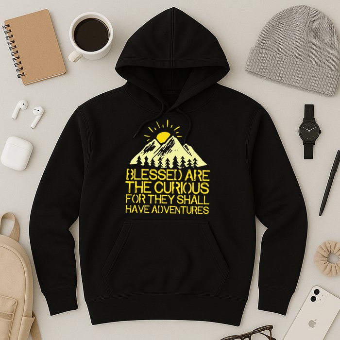 Blessed Are The Curious For They Shall Have Adventures Hoodie