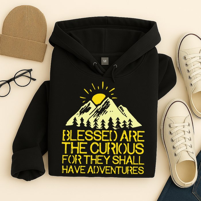 Blessed Are The Curious For They Shall Have Adventures Hoodie