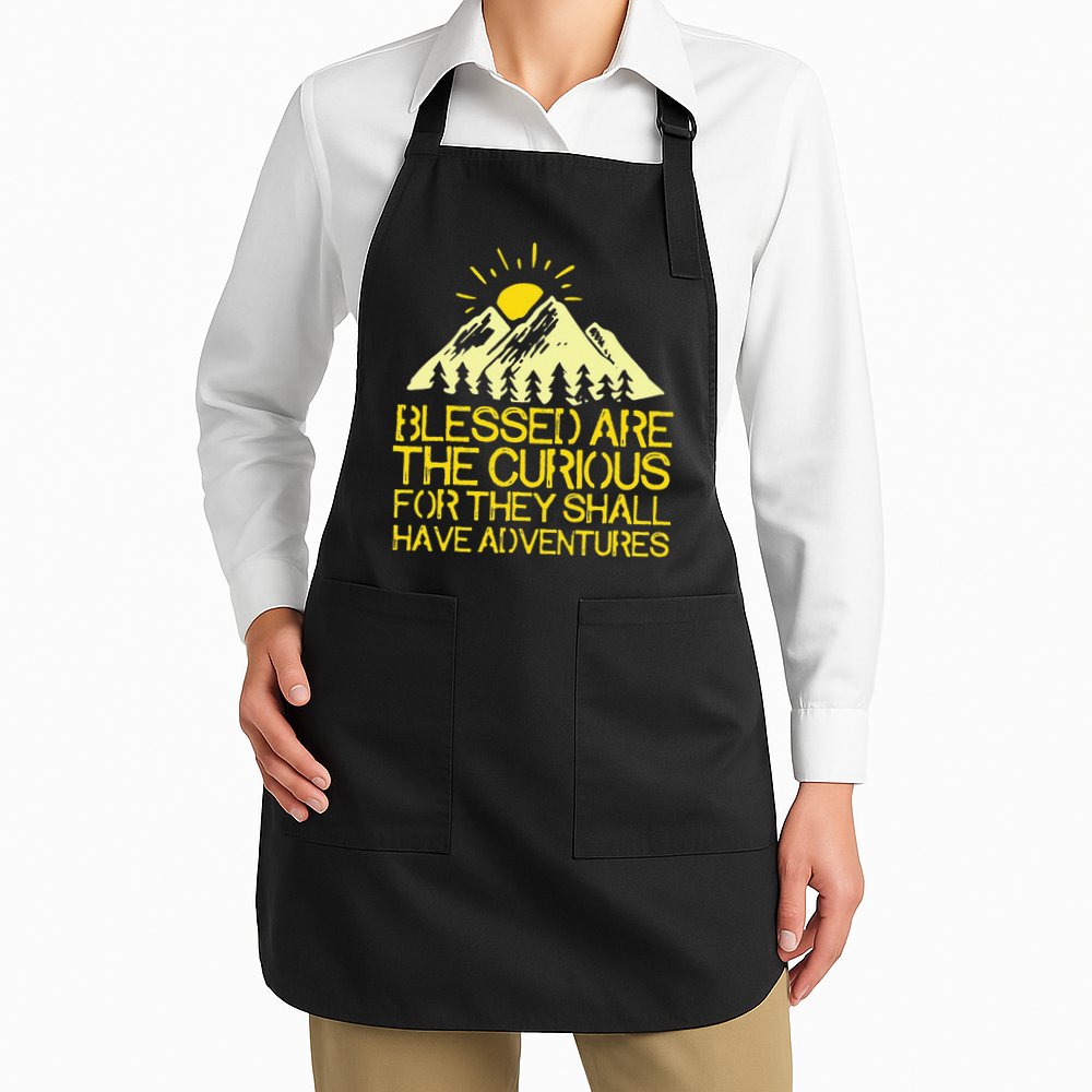 Blessed Are The Curious For They Shall Have Adventures Apron