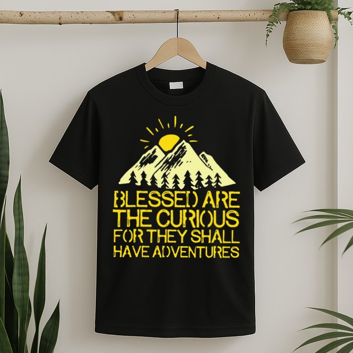 Blessed Are The Curious For They Shall Have Adventures T-Shirt