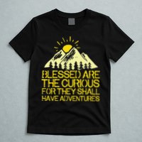Blessed Are The Curious For They Shall Have Adventures T-Shirt