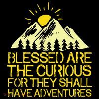 Blessed Are The Curious For They Shall Have Adventures Poster