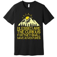 Blessed Are The Curious For They Shall Have Adventures Premium T-Shirt