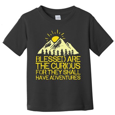 Blessed Are The Curious For They Shall Have Adventures Toddler T-Shirt