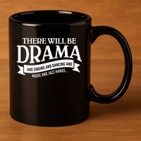 Broadway Actor There Will Be Drama Theater Teacher 11oz C Handle Ceramic Mug